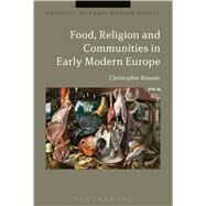 Food, Religion, and Communities in Early Modern Europe by Kissane, Christopher; Kmin, Beat; Cowan, Brian, 9781350008465