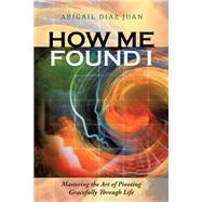 How Me Found I by Juan, Abigail Diaz, 9781504308465