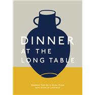 Dinner at the Long Table [A Cookbook] by Tarlow, Andrew; Dunn, Anna, 9781607748465