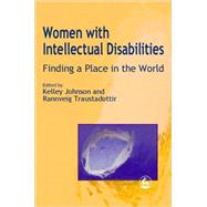 Women with Intellectual Disabilities : Finding a Place in the World by Rannveig Traustadottir; Johnson, Kelley, 9781853028465