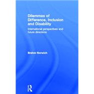 Dilemmas of Difference, Inclusion and Disability: International Perspectives and Future Directions by Norwich; Brahm, 9780415398466