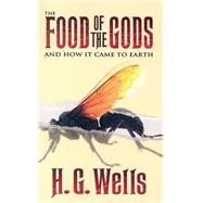 The Food of the Gods And How It Came to Earth by Wells, H. G., 9780486448466