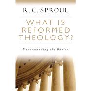 What Is Reformed Theology? by Sproul, R. C., 9780801018466