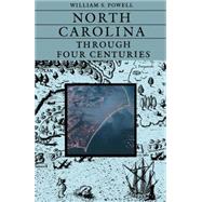 North Carolina Through Four Centuries by Powell, William S., 9780807818466