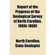 Report of the Progress of the Geological Survey of North Carolina, 1866[-1868] by North Carolina State Geologist, 9781154458466