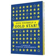 Give Yourself a Gold Star! A Journal of Everyday Achievements by Jonath, Leslie, 9781452138466