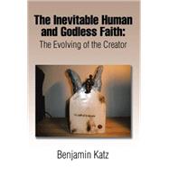 The Inevitable Human and Godless Faith by Katz, Benjamin, 9781503548466