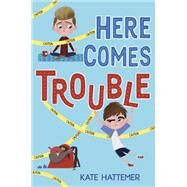 Here Comes Trouble by HATTEMER, KATE, 9781524718466