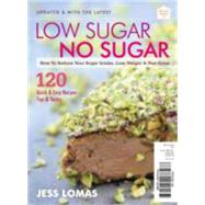 Low Sugar No Sugar: How to Reduce Your Sugar Intake, Lose Weight & Feel Great by Lomas, Jess, 9781922178466