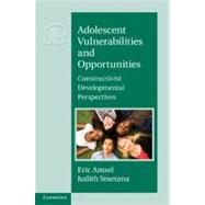 Adolescent Vulnerabilities and Opportunities: Developmental and Constructivist Perspectives by Edited by Eric Amsel , Judith Smetana, 9780521768467