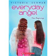 Everyday Angel #1: New Beginnings by Schwab, Victoria, 9780545528467