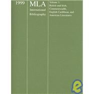 Mla International Bibliography of Books and Articles on the Modern Language and Literatures 1999: British and Irish, Commonwealth, English Caribbean, and American Literatures by Modern Language Association of America, 9780873528467