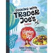 Cooking with Trader Joe's Cookbook: Lighten Up! by Greeley, Susan; Komoda, Dan, 9780979938467