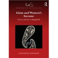 Islam and Women's Income: Dowry and Law in Bangladesh by Chowdhury; Farah Deeba, 9781138228467