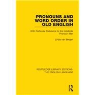 Pronouns and Word Order in Old English: With Particular Reference to the Indefinite Pronoun Man by van Bergen; Linda, 9781138918467
