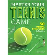 Master Your Tennis Game by Dehart, Ken, 9781641528467