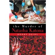 The Murder of Natasha Katona by Henry Deihl, 9781665528467