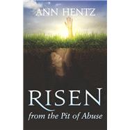 Risen from the Pit of Abuse by Hentz, Ann, 9781735128467