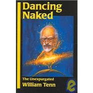Dancing Naked : The Unexpurgated William Tenn by Tenn, William; Mann, Laurie D. T., 9781886778467