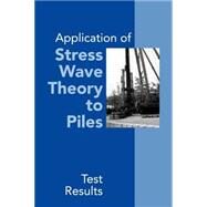 Application of Stress Wave Theory to Piles: Test Results: Proceedings of the 14th International Conference on the Application of Stress-Wave Theory to Piles, The Hague, Netherlands, 21-24 September 1992 by Barends,Frans B.J., 9789054108467