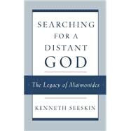 Searching for a Distant God The Legacy of Maimonides by Seeskin, Kenneth, 9780195128468
