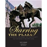 Starring the Plaza Hollywood, Broadway, and High Society Visit the World's Favorite Hotel by Farmer, Patricia; Gaynor, Mitzi, 9780825308468