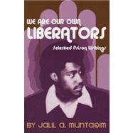 We Are Our Own Liberators Selected Prison Writings by Muntaqim, Jalil A, 9780974288468