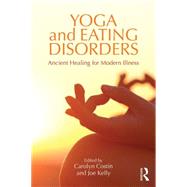 Yoga and Eating Disorders: Ancient Healing for Modern Illness by Costin; Carolyn, 9781138908468