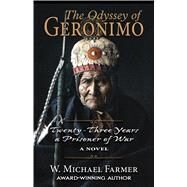 The Odyssey of Geronimo by Farmer, W. Michael, 9781432868468