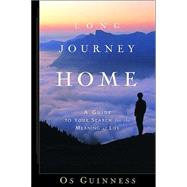 Long Journey Home A Guide to Your Search for the Meaning of Life by GUINNESS, OS, 9781578568468