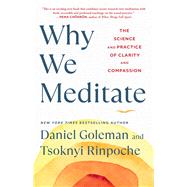 Why We Meditate The Science and Practice of Clarity and Compassion by Goleman, Daniel; Rinpoche, Tsoknyi, 9781982178468