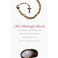 Mrs. Mattingly's Miracle : The Prince, the Widow, and the Cure That Shocked Washington City by Nancy Lusignan Schultz, 9780300118469