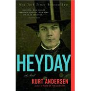 Heyday A Novel by ANDERSEN, KURT, 9780812978469
