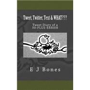 Tweet, Twitter, Text, & What??? by Bones, E. J., 9781502388469