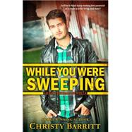 While You Were Sweeping by Barritt, Christy, 9781507578469