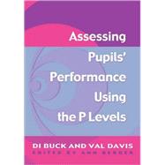Assessing Pupil's Performance Using the P Levels by Buck,Di;Berger,Ann, 9781853468469