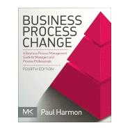 Business Process Change by Harmon, Paul; Rosemann, Michael, 9780128158470