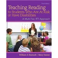 Teaching Reading to Students Who Are At Risk or Have Disabilities: A Multi-Tier, RTI Approach, Third Edition by Bursuck, William D.; Damer, Mary, 9780133488470