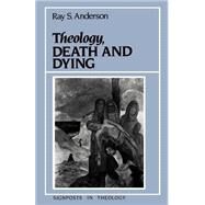 Theology, Death and Dying by Anderson, Ray S., 9780631148470
