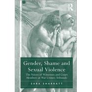 Gender, Shame and Sexual Violence: The Voices of Witnesses and Court Members at War Crimes Tribunals by Sharratt,Sara, 9781138268470