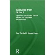 Excluded From School: Systemic Practice for Mental Health and Education Professionals by Rendall; Sue, 9781583918470