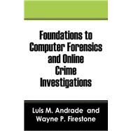 Foundations to Computer Forensics and Online Crime Investigations by Andrade, Luis M., 9781598008470