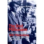 Red Millionaire : A Political Biography of Willi Munzenberg, Moscow's Secret Propaganda Tsar in the West, 1917-1940 by Sean McMeekin, 9780300098471