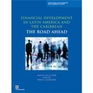 Financial Development in Latin America and the Caribbean The Road Ahead by De LA Torre, Augusto; Ize, Alain; Schmukler, Sergio L., 9780821388471