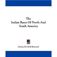 The Indian Races of North and South America by Brownell, Charles De Wolf, 9781430448471