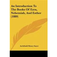 An Introduction to the Books of Ezra, Nehemiah, and Esther by Sayce, Archibald Henry, 9781437478471