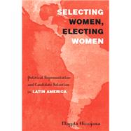 Selecting Women, Electing Women by Hinojosa, Magda, 9781439908471