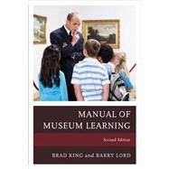The Manual of Museum Learning by King, Brad; Lord, Barry, 9781442258471
