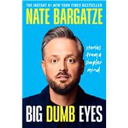 Big Dumb Eyes Stories from a Simpler Mind by Bargatze, Nate, 9781538768471