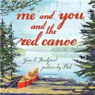 Me and You and the Red Canoe by Pendziwol, Jean E.; Phil, 9781554988471